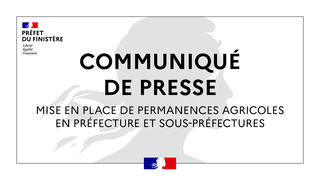 Communiqué de presse : mise en place de permanences agricoles en préfecture et sous-préfectures 