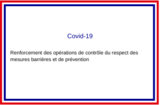 Covid-19 : renforcement des opérations de contrôle du respect des mesures barrières et de prévention
